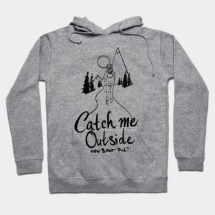 Catch me outside (black) Hoodie